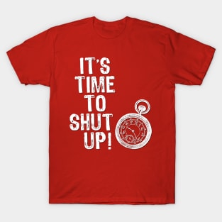 Time to Shut Up T-Shirt